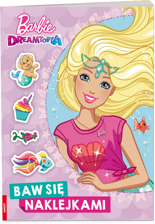 Kniha Barbie Dreamtopia Baw się naklejkami STJ-1401 Opracowania Zbiorowe
