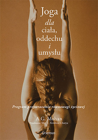 Kniha Joga dla ciała, oddechu i umysłu. Program przywracania równowagi życiowej A.G. Mohan