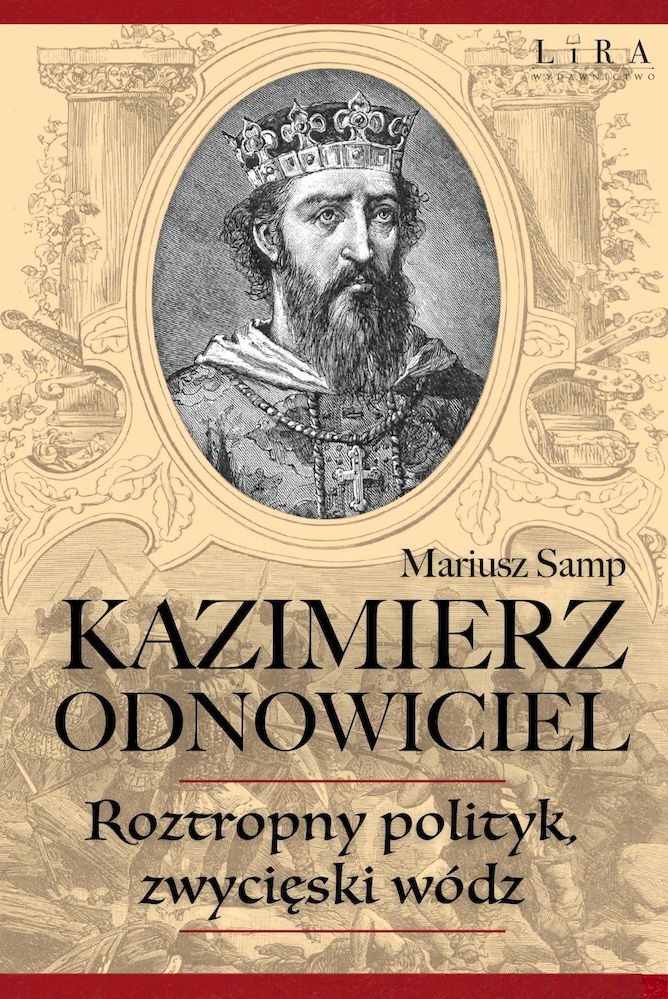 Könyv Kazimierz Odnowiciel. Wojowniczy książę, który odbudował Polskę Mariusz Samp