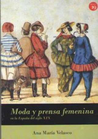 Kniha MODA Y PRENSA FEMENINA EN LA ESPAÑA DEL SIGLO XIX ANA VELASCO