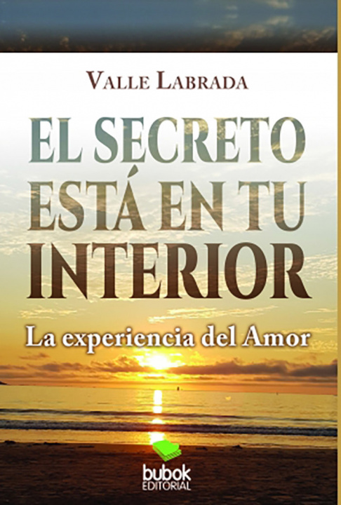 Book EL SECRETO ESTA EN TU INTERIOR: La experiencia del Amor Labrada