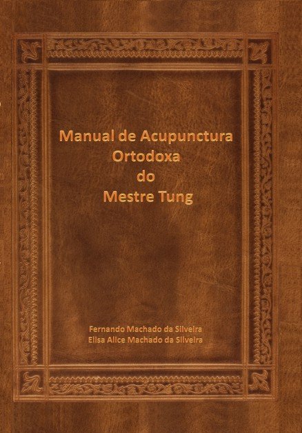 Carte Manual de Acupunctura Ortodoxa do Mestre Tung Silveira Martins Machado Da