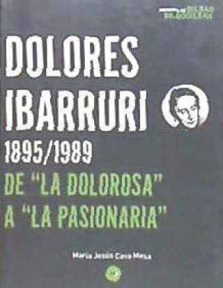 Könyv DOLORES IBARRURI 1895/1989 DE "LA DOLOROSA" A "LA PASIONARIA" CAVA