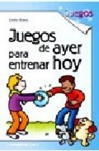 Könyv JUEGOS DE AYER PARA ENTRENAR HOY 1 BRAVO BRAVO