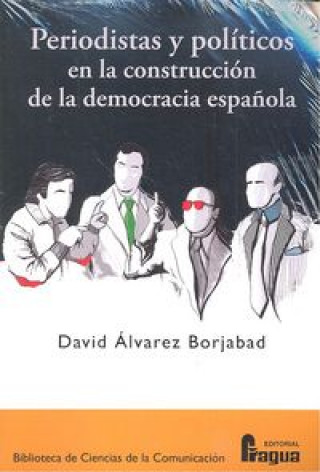 Könyv Periodistas y políticos en la construcción de la democracia española ALVAREZ BORJABAD