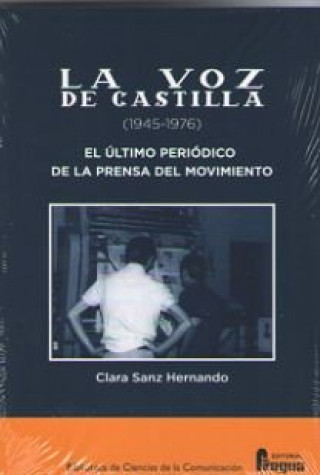 Kniha La Voz de Castilla (1945-1976). El último periódico de la Prensa del Movimiento SANZ HERNANDO