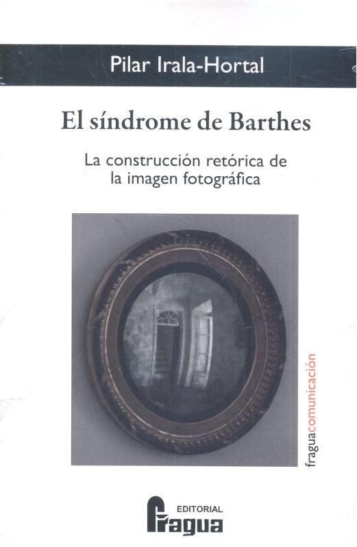 Kniha El síndrome de Barthes. La construcción retórica de la imagen fotográfica. IRALA-HORTAL