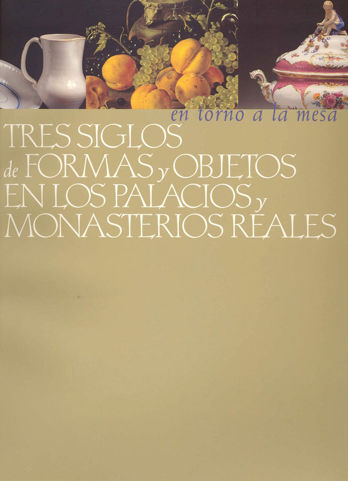 Kniha En torno a la mesa: tres siglos de formas y objetos en los Palacios y Monasterios Reales PATRIMONIO NACIONAL