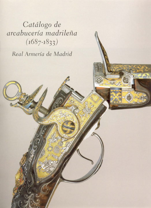 Knjiga Catálogo de Arcabucería Madrileña (1687-1833): Real Armería de Madrid Soler del Campo