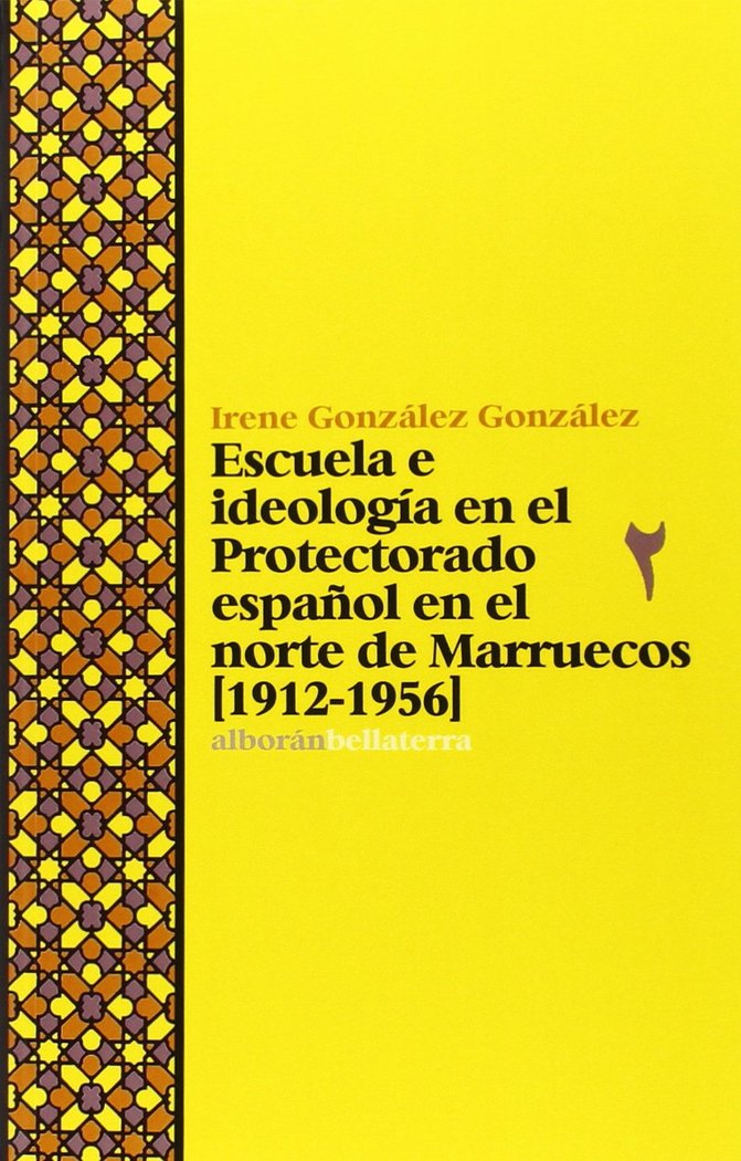 Carte Escuela e ideología en el Protectorado español en el norte de Marruecos (1912-1956) GONZÁLEZ GONZÁLEZ