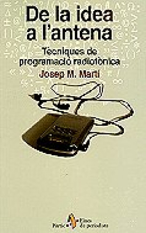 Kniha De la idea a l'antena. Tècniques de programació radiofònica Martí Martí