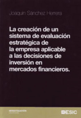 Carte La creación de un sistema de evaluación estratégica de la empresa aplicable a las decisiones de inve Sánchez Herrera