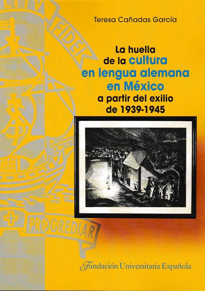 Kniha La huella de la cultura en lengua alemana en México a partir del exilio de 1939-1945 Cañadas García