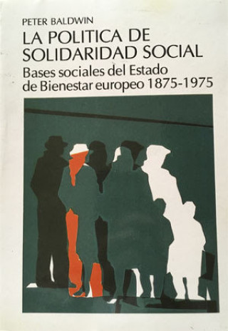 Kniha La política de solidaridad social. Bases sociales del Estado de Bienestar europeo 1875-1975 Baldwin