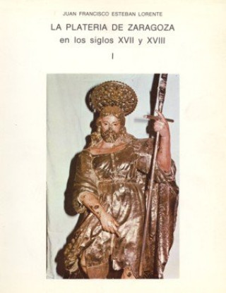 Kniha La platería de Zaragoza en los siglos XVII y XVIII Esteban Lorente