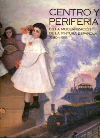 Kniha Centro y periferia en la modernización de la pintura española (1880-1918) 