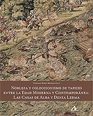Carte Nobleza y coleccionismo de tapices entre la Edad Moderna y Contemporánea: las casas de Alba y Denia REDIN MICHAUS
