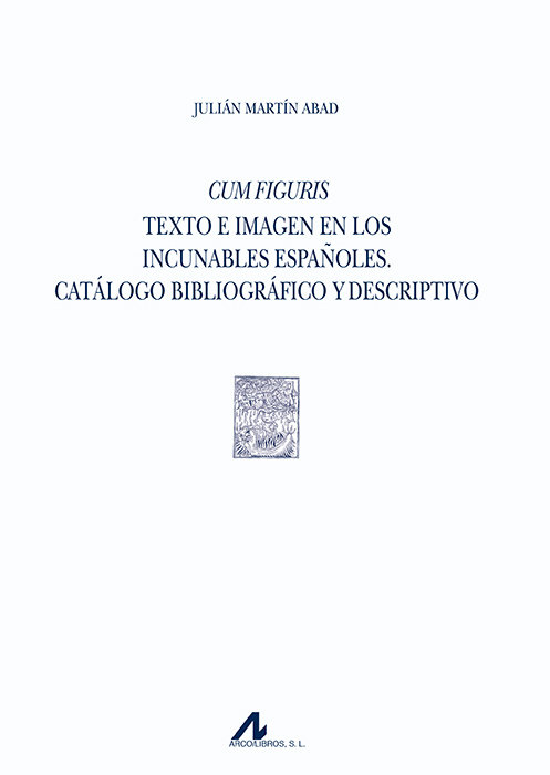 Kniha Cum Figuris. Texto e imagen en los incunables españoles. Catálogo bibliográfico y descriptivo Martín Abad