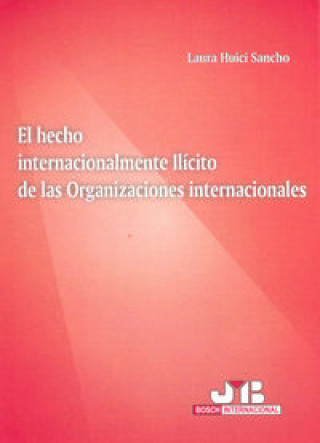 Kniha El hecho internacionalmente ilícito de las Organizaciones Internacionales. Huici Sancho