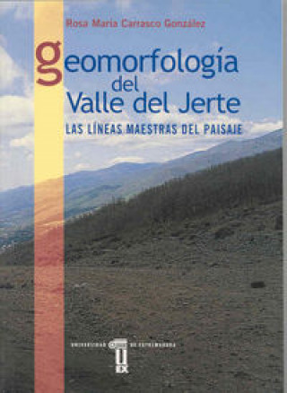 Carte Geomorfología del Valle del Jerte. Las líneas maestras del paisaje Carrasco González