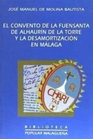 Kniha CONVENTO DE LA FUENSANTA DE ALHAURíN DE LA TORRE Y LA DESAMORTIZACIóN EN MáLA, EL MOLINA BAUTISTA
