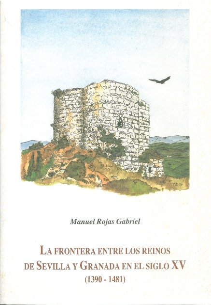 Книга Frontera entre los reinos de Sevilla y Granada en el siglo XV (1390-1481), la ROJAS GABRIEL