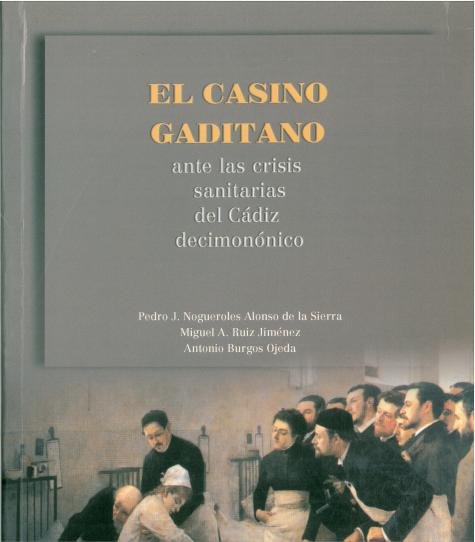 Книга CASINO GADITANO ANTE LAS CRISIS SANITARIAS DEL CADIZ DECIMONONICO, EL NOGUEROLES ALONSO DE LA SIERRA