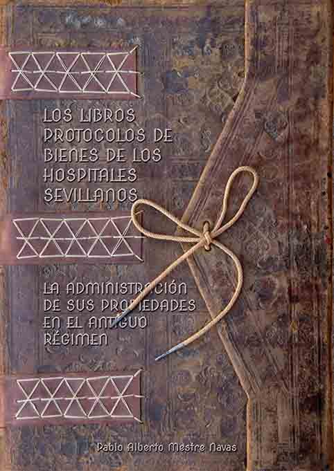 Carte Los libros protocolos de bienes de los hospitales sevillanos: la administración de sus propiedades e Mestre Navas