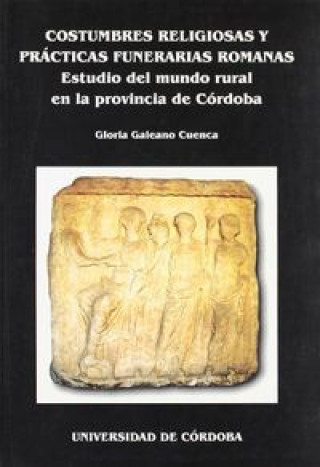 Kniha COSTUMBRES RELIGIOSAS Y PRACTICAS FUNERARIAS ROMANAS EN LA P GALEANO CUENCA