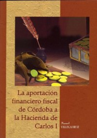 Könyv La aportación financiero-fiscal de Córdoba a la hacienda de Carlos I Villegas Ruiz