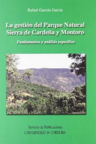 Carte La gestión del Parque Natural Sierra de Cardeña y Montoro. Fundamentos y análisis específicos. Garzón García