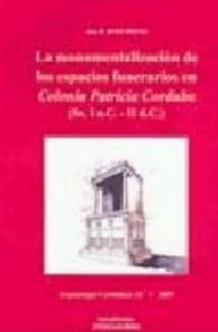 Carte La monumentalización de los espacios funerarios en Colonia Patricia Corduba (Ss. I a.C.-II d.C.) Con Ruiz Osuna
