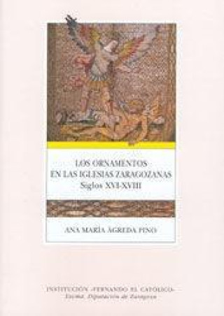 Kniha ORNAMENTOS EN LAS IGLESIAS ZARAGOZANAS: SIGLOS XVI-XVIII. áGREDA PINO