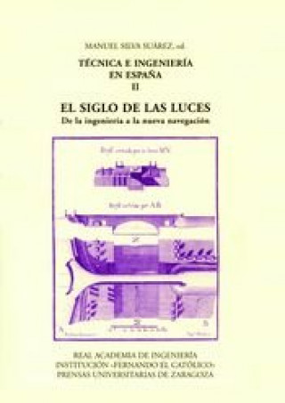 Книга Técnica e ingeniería en España II y III. EL SIGLO DE LAS LUCES. II. De la ingeniería a la nueva nave Silva Suárez