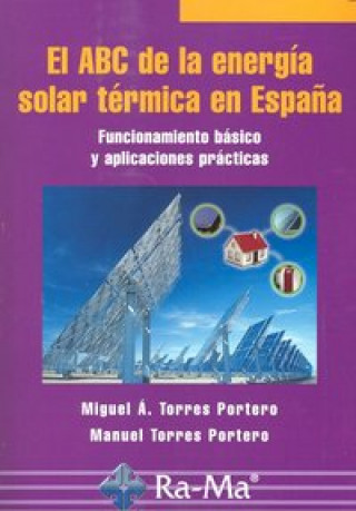 Книга El ABC de la energía solar térmica en España. Funcionamiento básico y aplicaciones prácticas Torres Portero