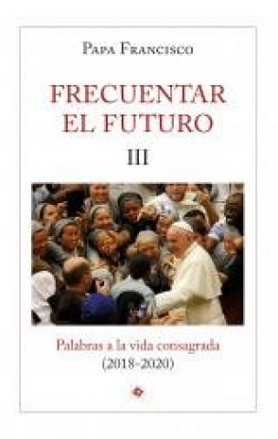 Könyv Frecuentar el futuro III PAPA FRANCISCO