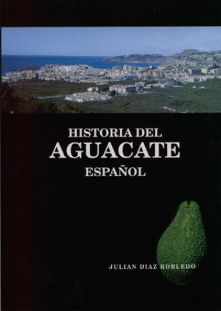 Книга Historia del aguacate español Diaz Robledo