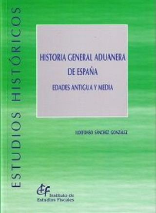 Kniha Historia general aduanera de España. Edades Antigua y Media Sánchez González