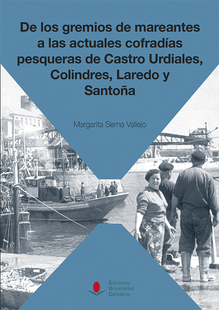 Carte De los gremios de mareantes a las actuales cofradías pesqueras de Castro Urdiales, Colindres, Laredo Serna Vallejo