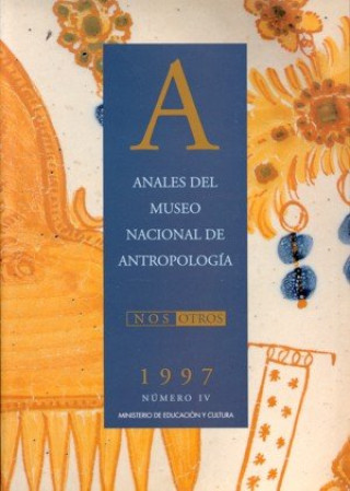 Kniha Anales del Museo Nacional de Antropología, nº IV, 1997 MUSEO NACIONAL DE ANTROPOLOGIA