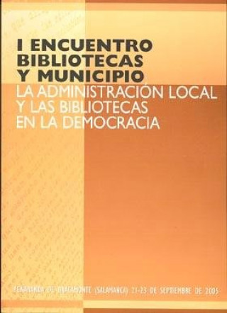 Kniha I Encuentro Bibliotecas y Municipio. La administración local y las bibliotecas en la democracia ESPAÑA. SUBDIRECCION GENERAL D