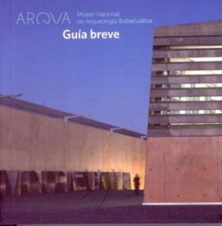 Kniha Arqva Museo Nacional de Arqueología Subacuática. Guía breve ESPAÑA. SUBDIRECCION GENERAL D