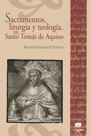 Książka Sacramentos, liturgia y teología en Santo Tomás de Aquino Antolín González Fuente