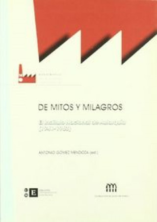 Knjiga De mitos y milagros. El Instituto Nacional de Autarquía (1941-1963) Gómez Mendoza