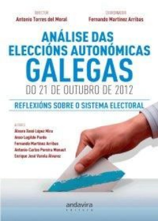 Carte Análise das eleccións autonómicas galegas do 21 de outubro de 2012: REFLEXIÓNS SOBRE O SISTEMA ELECT Torres Del Moral (Director)