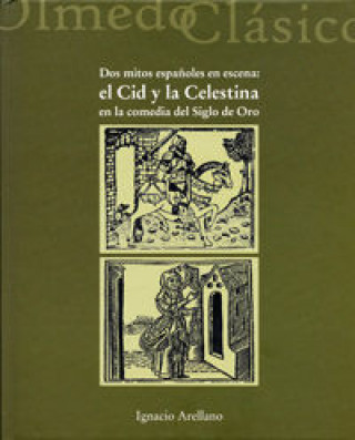 Kniha DOS MITOS ESPAÑOLES EN ESCENA: EL CID Y LA CELESTINA EN LA COMEDIA DEL SIGLO DE ORO. ARELLANO AYUSO