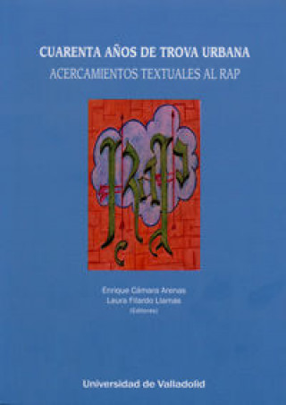 Knjiga CUARENTA AÑOS DE TROVA URBANA. ACERCAMIENTOS TEXTUALES AL RAP CAMARA ARENAS