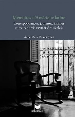 Könyv Mémoires d'Amérique latine. Correspondances, journaux intimes et récits de vie (XVII-XXiéme siécles) BRENOT