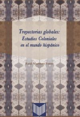 Książka Trayectorias globales: Estudios coloniales en el mundo hispánico MARRERO-FENTE