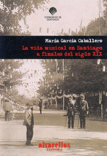 Kniha LA VIDA MUSICAL EN SANTIAGO A FINALES DEL SIGLO XIX García Caballero